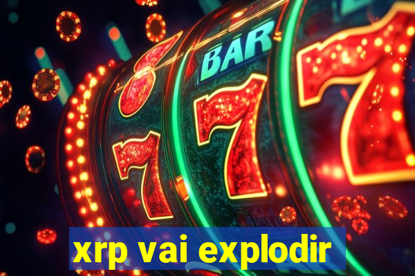 xrp vai explodir